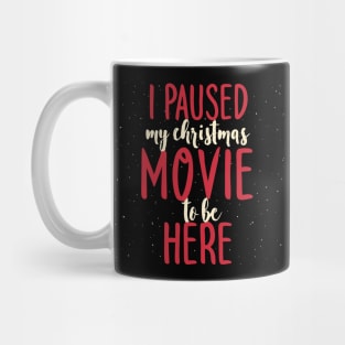 I Paused My Christmas Movie To Be Here Mug